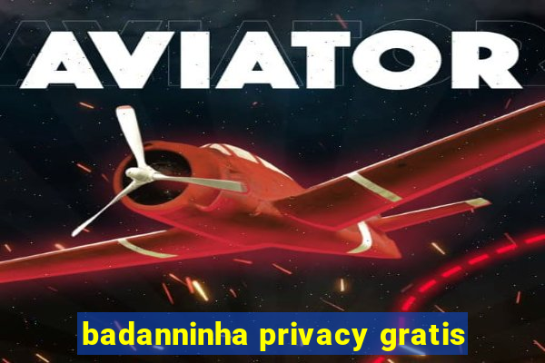 badanninha privacy gratis